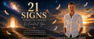 21 Signs Your Loved One In Spirit Is Trying To Contact You - David William Psychic Medium